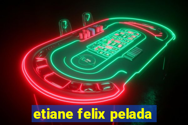 etiane felix pelada